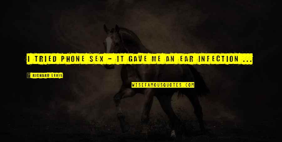 .hack Infection Quotes By Richard Lewis: I tried phone sex - it gave me .hack Infection Quotes By Richard Lewis: I tried phone sex - it gave me