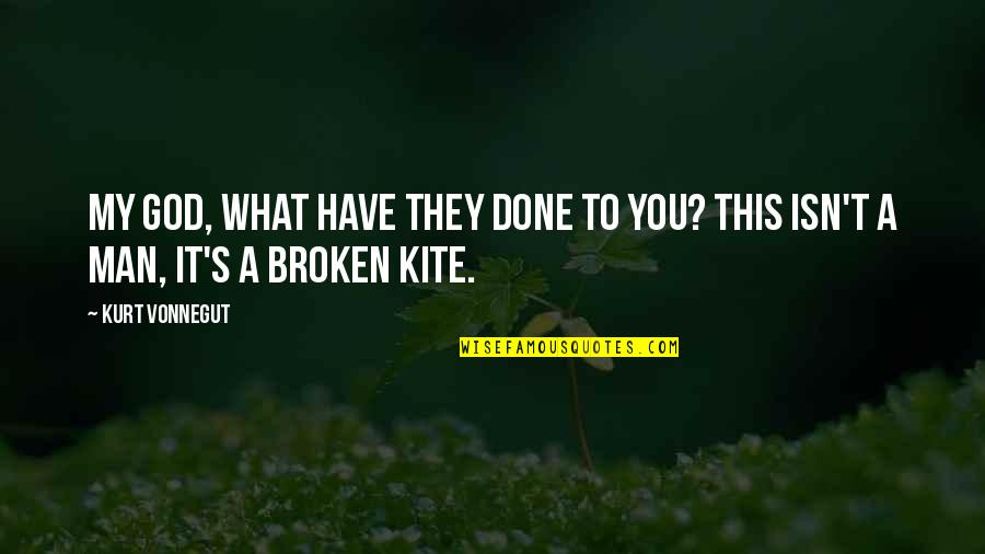 .hack Kite Quotes By Kurt Vonnegut: My God, what have they done to you?