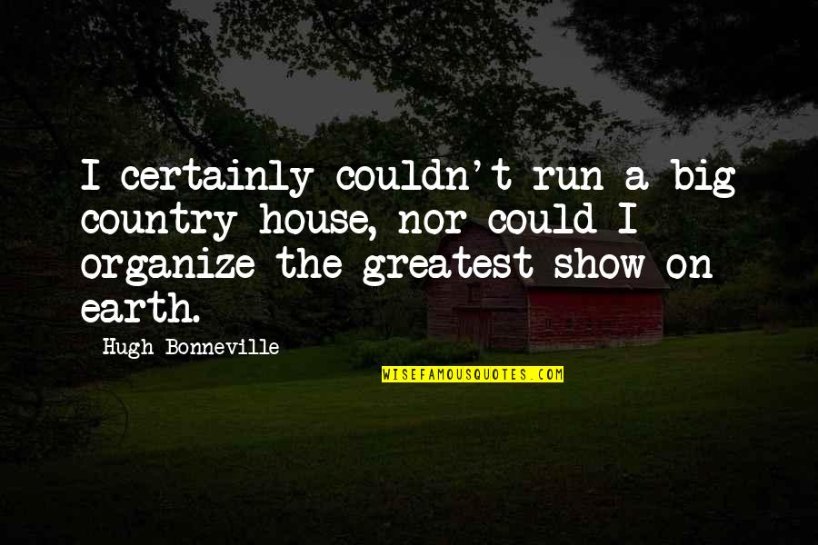 Hack Wilson Quotes By Hugh Bonneville: I certainly couldn't run a big country house,