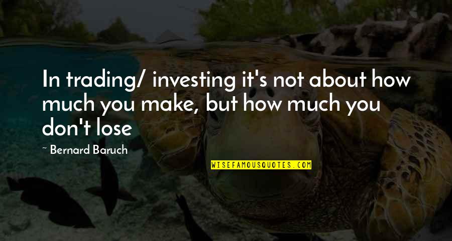 Hackable Nullifier Quotes By Bernard Baruch: In trading/ investing it's not about how much