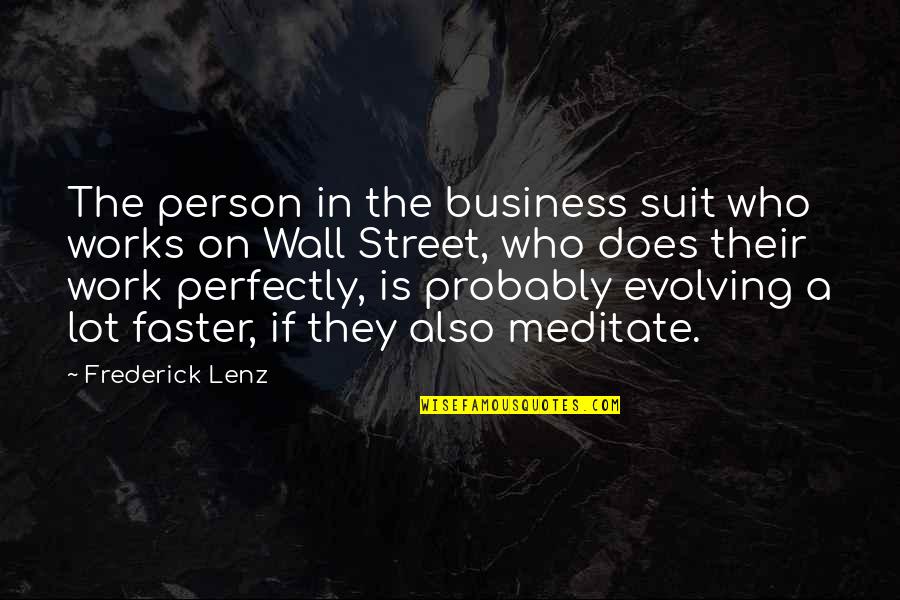 Hackbart V Quotes By Frederick Lenz: The person in the business suit who works Hackbart V Quotes By Frederick Lenz: The person in the business suit who works