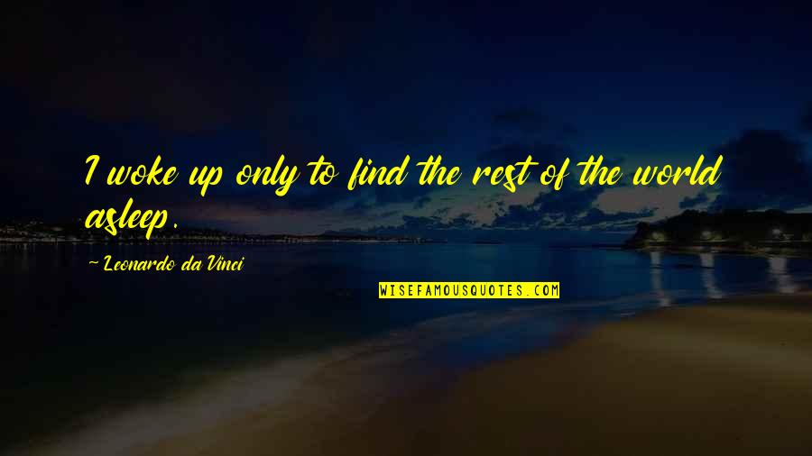 Hackbart V Quotes By Leonardo Da Vinci: I woke up only to find the rest Hackbart V Quotes By Leonardo Da Vinci: I woke up only to find the rest
