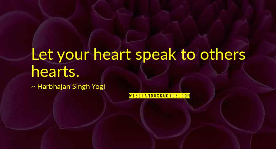 Hackberry's Quotes By Harbhajan Singh Yogi: Let your heart speak to others hearts.