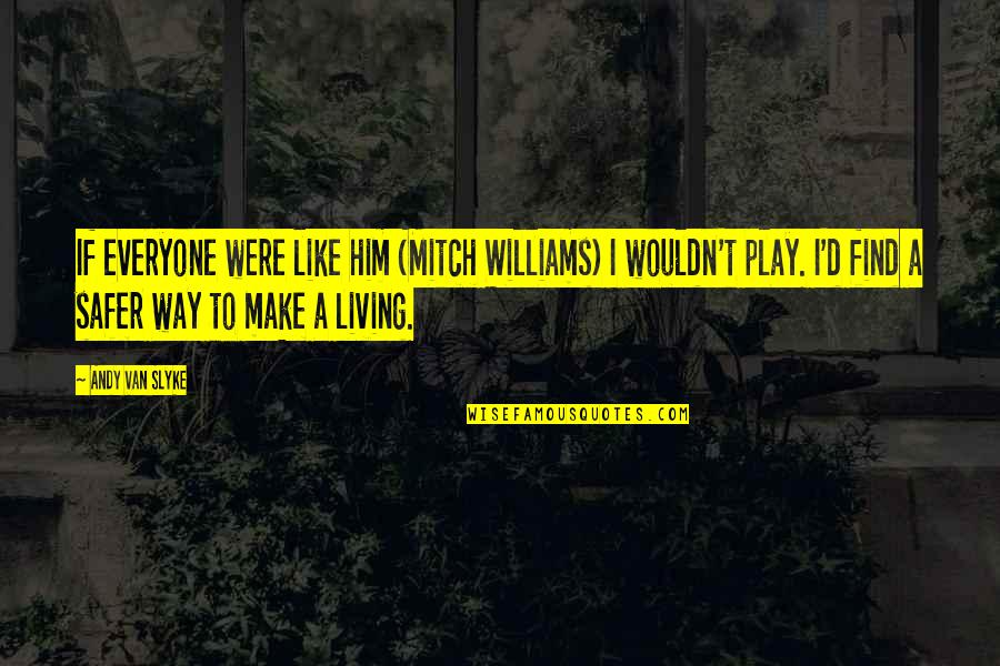 Hacked Movie Quotes By Andy Van Slyke: If everyone were like him (Mitch Williams) I