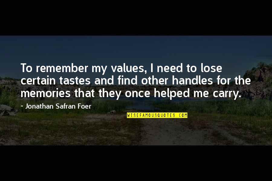 Hackenberg Germany Quotes By Jonathan Safran Foer: To remember my values, I need to lose