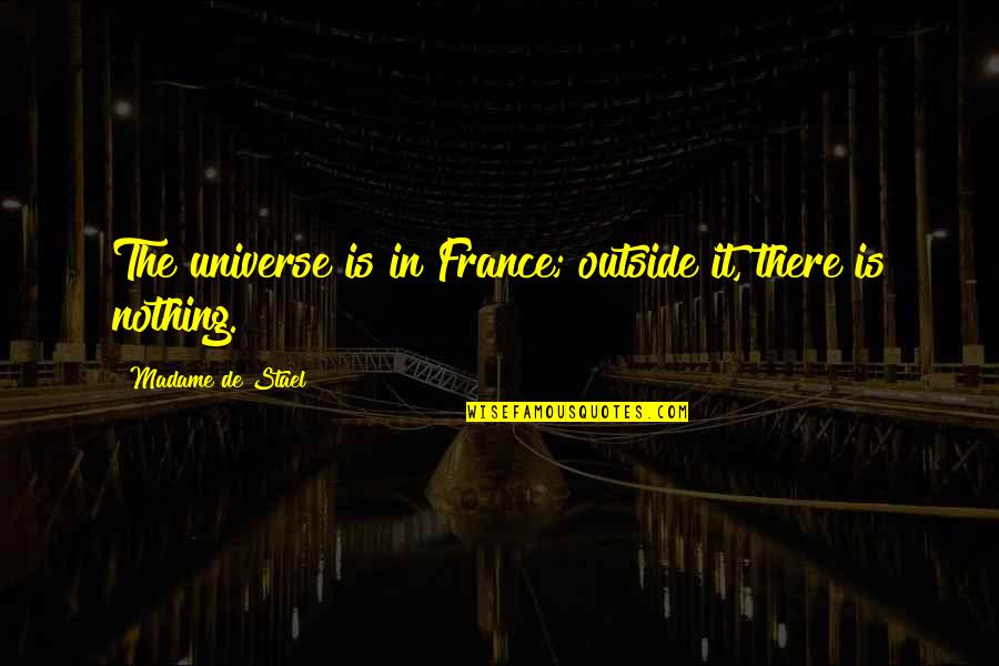 Hackensacker Quotes By Madame De Stael: The universe is in France; outside it, there