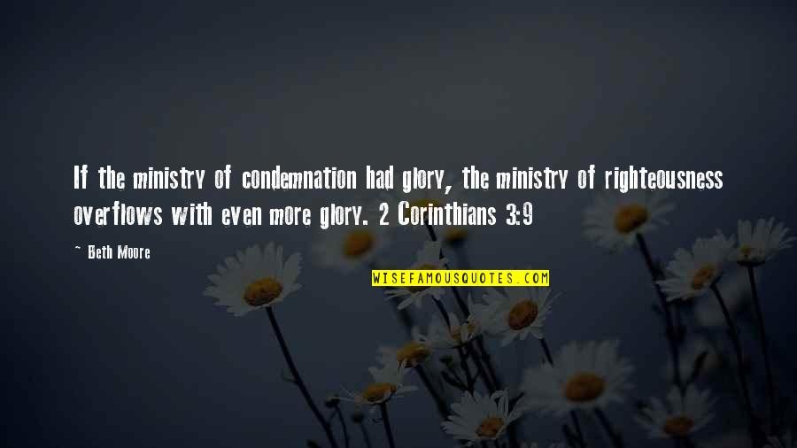 Hackenschmidt Diet Quotes By Beth Moore: If the ministry of condemnation had glory, the