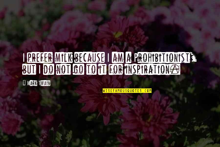 Hackenschmidt Diet Quotes By Mark Twain: I prefer milk because I am a Prohibitionist,