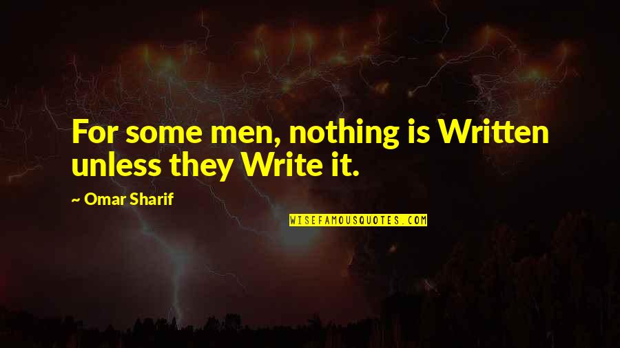 Hacker Quotes And Quotes By Omar Sharif: For some men, nothing is Written unless they