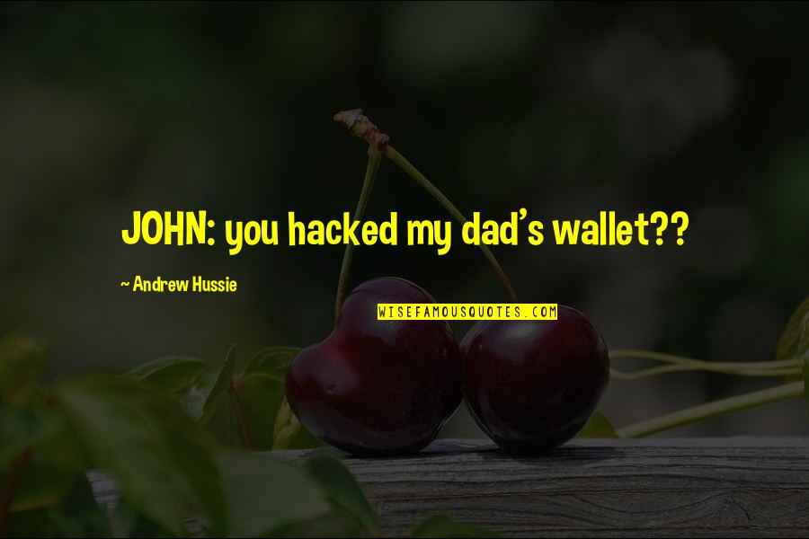 Hacker Quotes By Andrew Hussie: JOHN: you hacked my dad's wallet??
