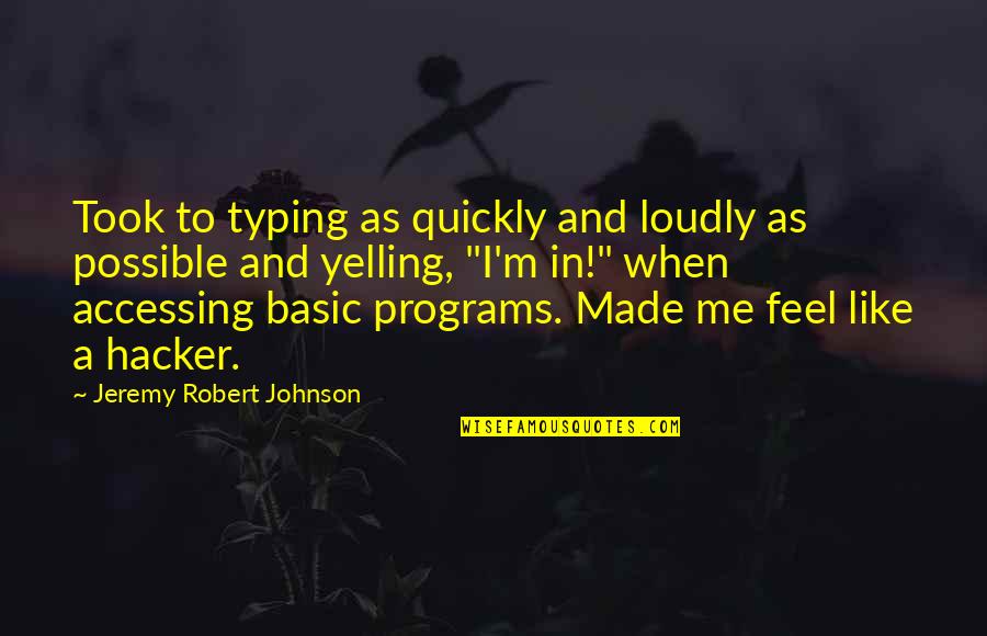 Hacker Quotes By Jeremy Robert Johnson: Took to typing as quickly and loudly as