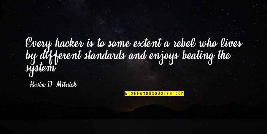 Hacker Quotes By Kevin D. Mitnick: Every hacker is to some extent a rebel