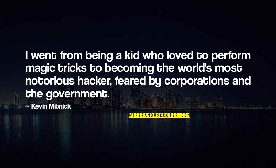 Hacker Quotes By Kevin Mitnick: I went from being a kid who loved