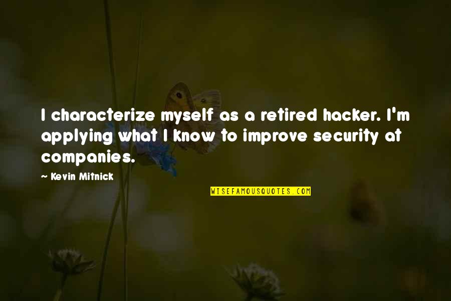 Hacker Quotes By Kevin Mitnick: I characterize myself as a retired hacker. I'm