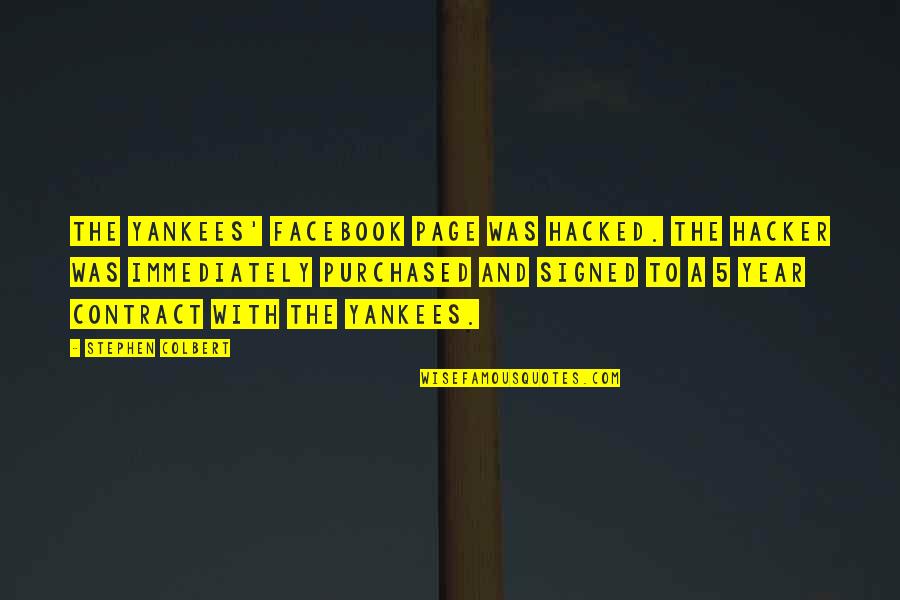 Hacker Quotes By Stephen Colbert: The Yankees' Facebook page was hacked. The hacker Hacker Quotes By Stephen Colbert: The Yankees' Facebook page was hacked. The hacker