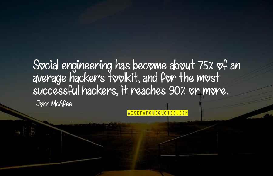 Hackers Quotes By John McAfee: Social engineering has become about 75% of an