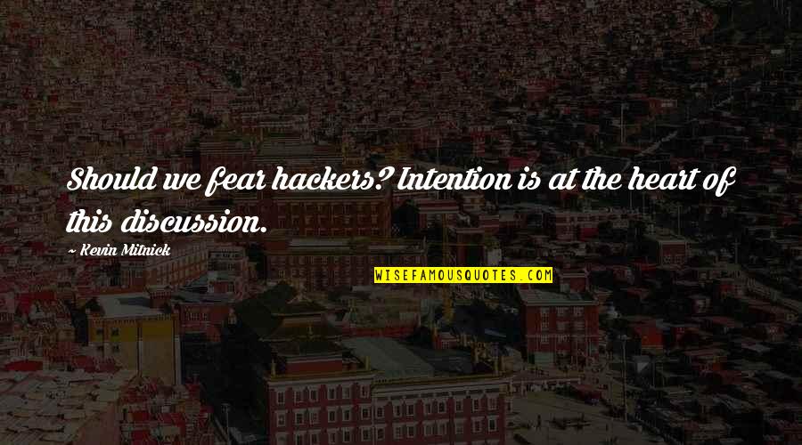 Hackers Quotes By Kevin Mitnick: Should we fear hackers? Intention is at the