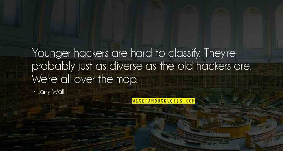 Hackers Quotes By Larry Wall: Younger hackers are hard to classify. They're probably