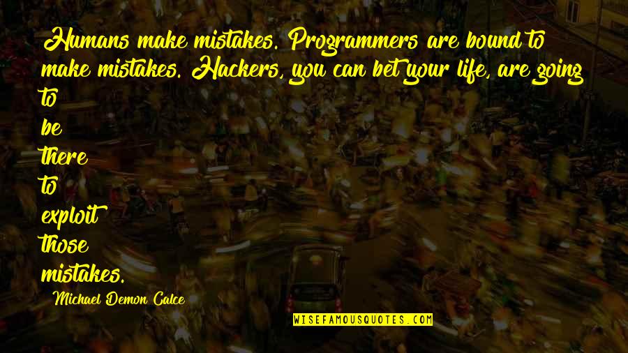Hackers Quotes By Michael Demon Calce: Humans make mistakes. Programmers are bound to make