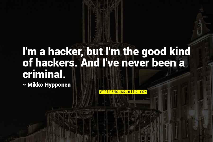 Hackers Quotes By Mikko Hypponen: I'm a hacker, but I'm the good kind