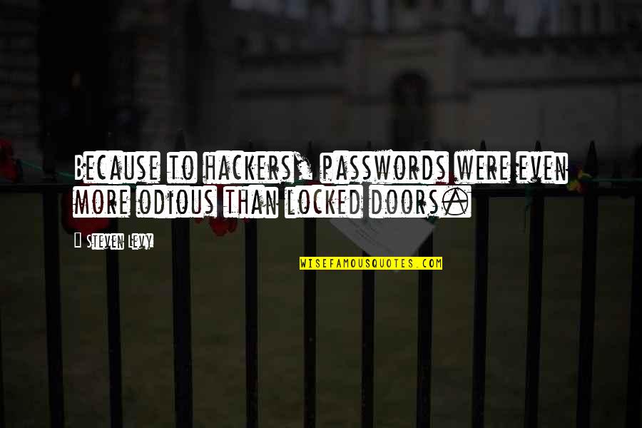 Hackers Quotes By Steven Levy: Because to hackers, passwords were even more odious