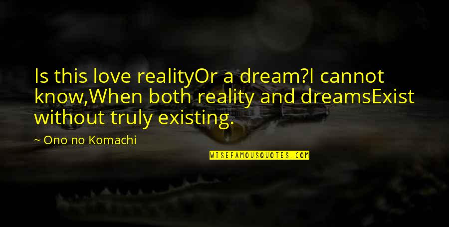 Hackery For Minecraft Quotes By Ono No Komachi: Is this love realityOr a dream?I cannot know,When