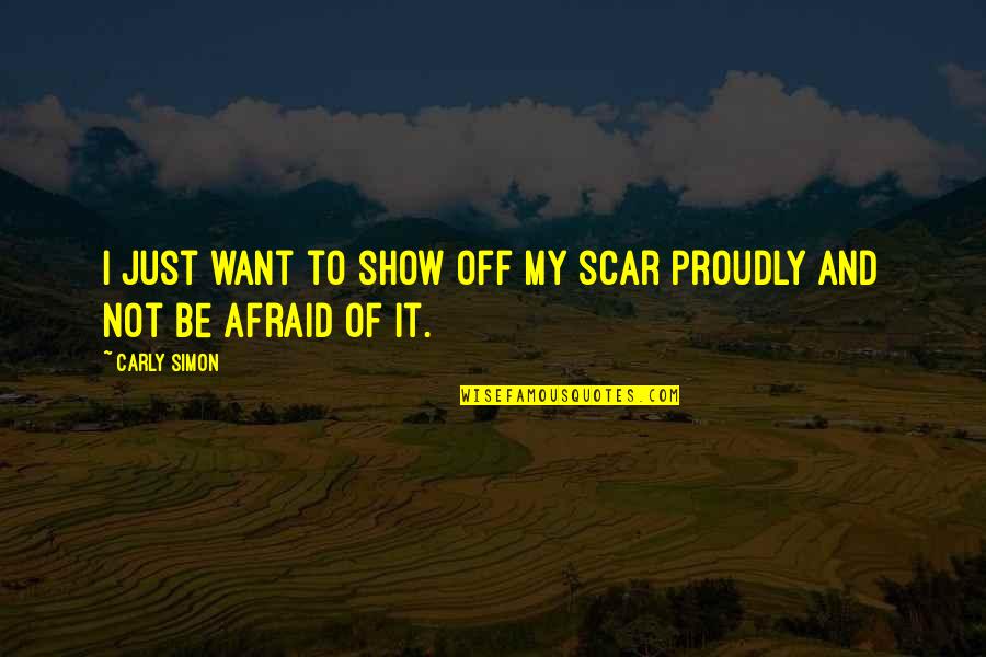 Hackery Video Quotes By Carly Simon: I just want to show off my scar
