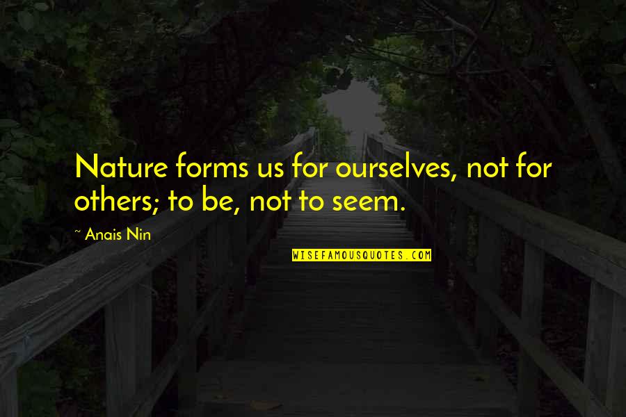 Hackforth Jones Quotes By Anais Nin: Nature forms us for ourselves, not for others;