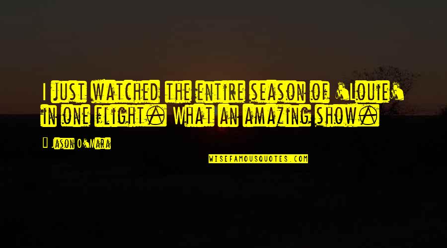 Hackforth School Quotes By Jason O'Mara: I just watched the entire season of 'Louie'