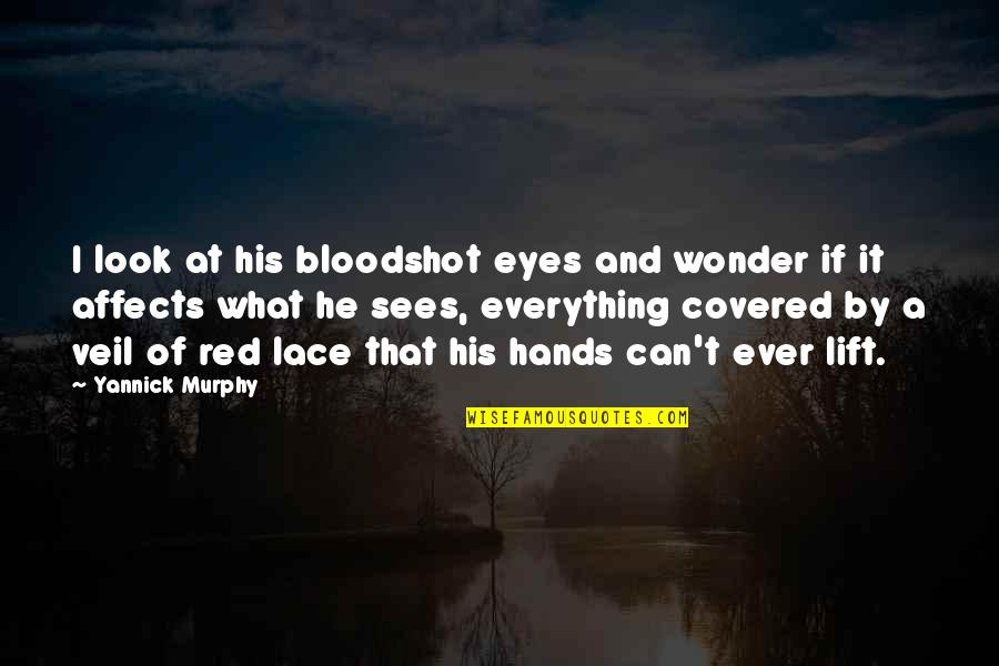 Hackled Quotes By Yannick Murphy: I look at his bloodshot eyes and wonder