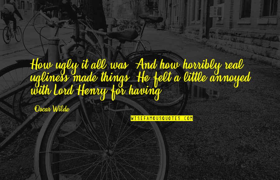 Hackmanite Quotes By Oscar Wilde: How ugly it all was! And how horribly