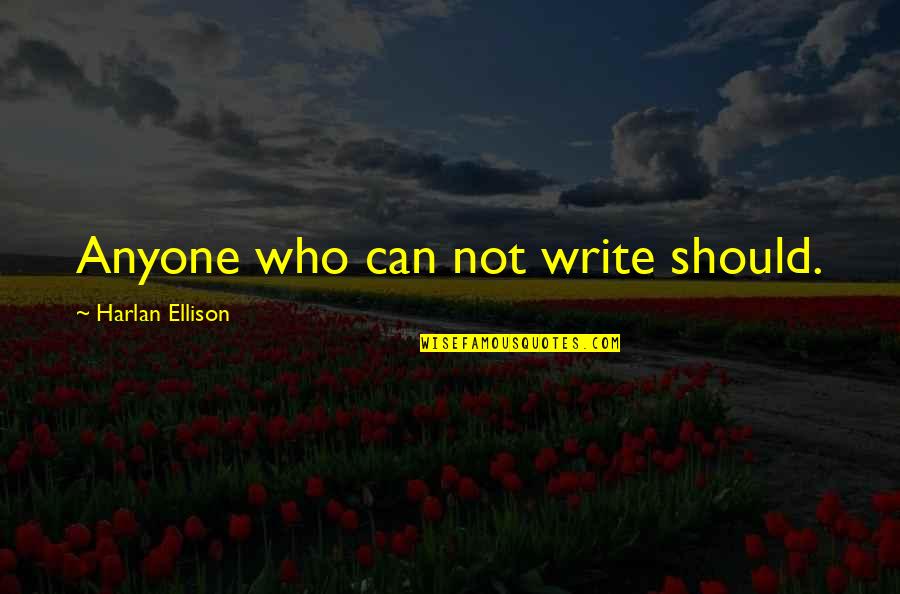 Hackner Painting Quotes By Harlan Ellison: Anyone who can not write should. Hackner Painting Quotes By Harlan Ellison: Anyone who can not write should.