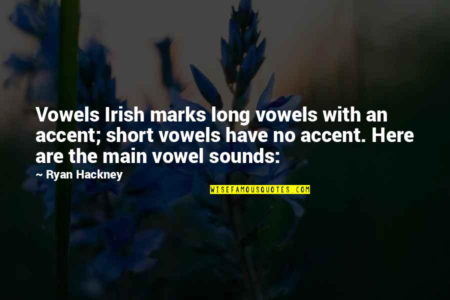 Hackney Quotes By Ryan Hackney: Vowels Irish marks long vowels with an accent;