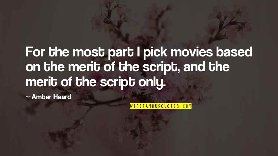 Hackneyed In A Sentence Quotes By Amber Heard: For the most part I pick movies based Hackneyed In A Sentence Quotes By Amber Heard: For the most part I pick movies based