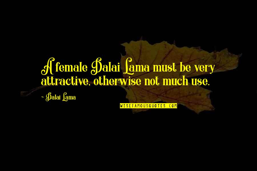 Hackneyed In A Sentence Quotes By Dalai Lama: A female Dalai Lama must be very attractive,