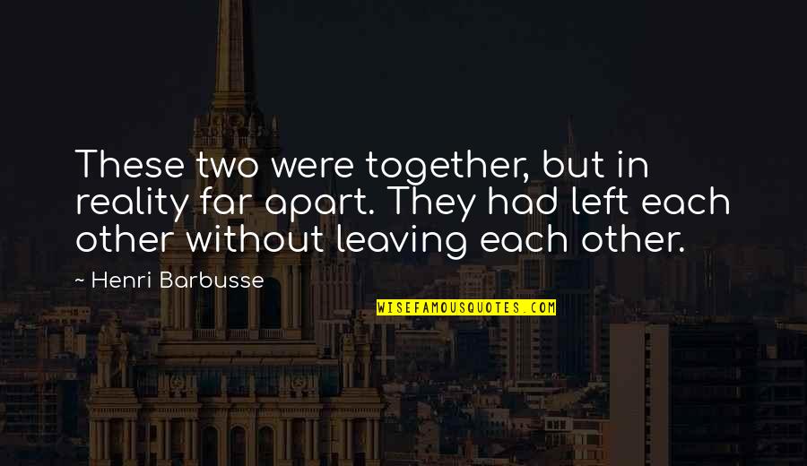 Hackneyed In A Sentence Quotes By Henri Barbusse: These two were together, but in reality far Hackneyed In A Sentence Quotes By Henri Barbusse: These two were together, but in reality far