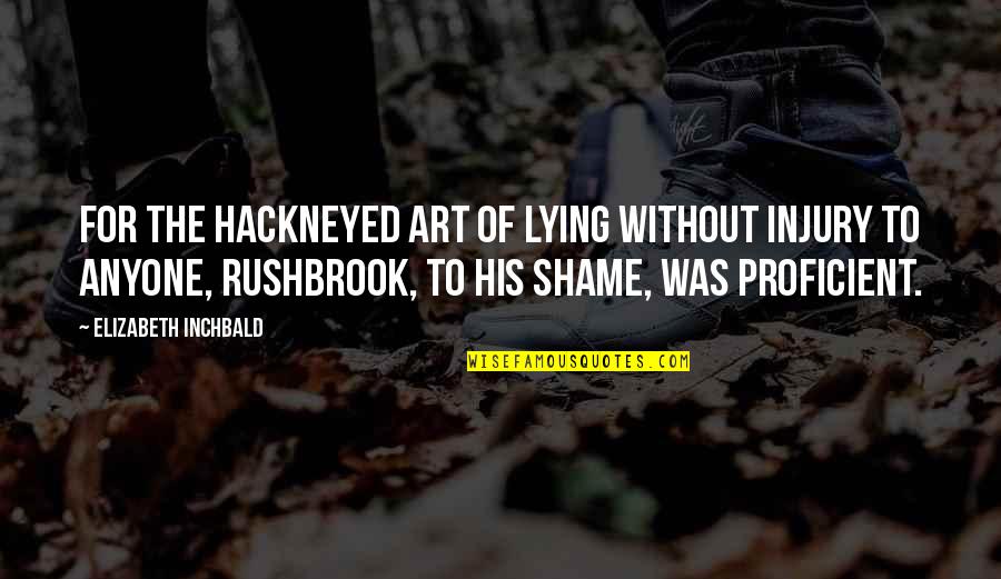 Hackneyed Quotes By Elizabeth Inchbald: For the hackneyed art of lying without injury