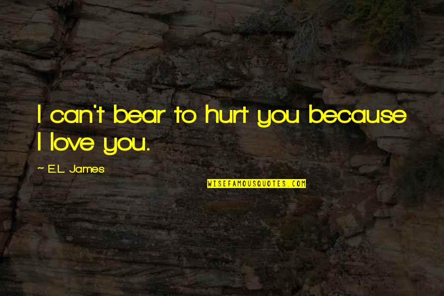 Hackneys Chicago Quotes By E.L. James: I can't bear to hurt you because I