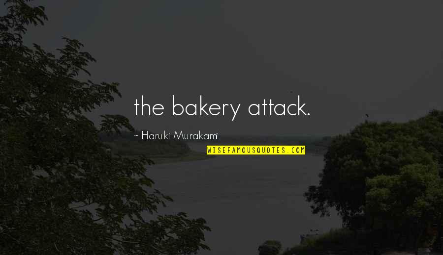 Hacksaw Ridge Quotes By Haruki Murakami: the bakery attack.