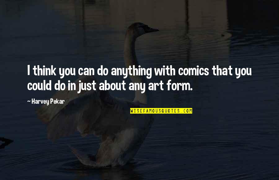 Hackstock Construction Quotes By Harvey Pekar: I think you can do anything with comics