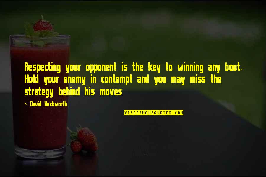 Hackworth Quotes By David Hackworth: Respecting your opponent is the key to winning