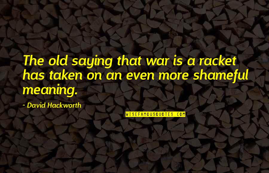 Hackworth Quotes By David Hackworth: The old saying that war is a racket