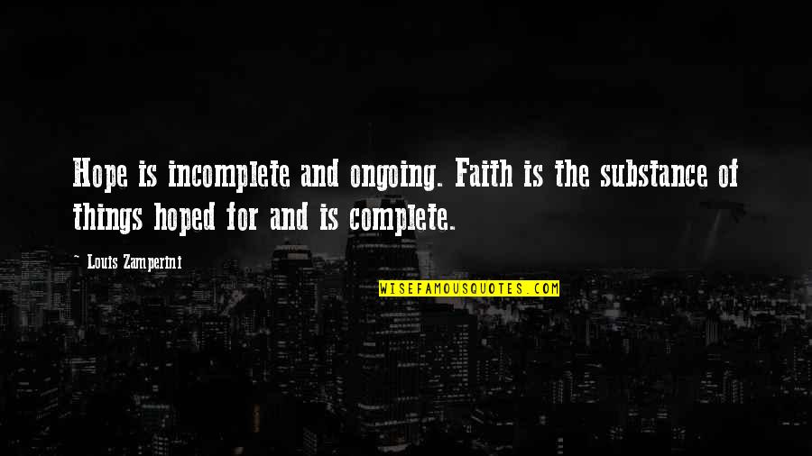 Hackworth Real Estate Quotes By Louis Zamperini: Hope is incomplete and ongoing. Faith is the Hackworth Real Estate Quotes By Louis Zamperini: Hope is incomplete and ongoing. Faith is the