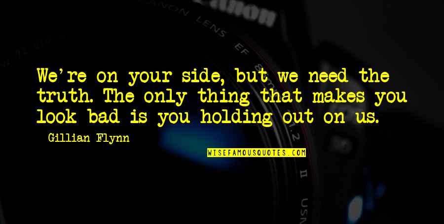 Hacohen Mendes Quotes By Gillian Flynn: We're on your side, but we need the Hacohen Mendes Quotes By Gillian Flynn: We're on your side, but we need the