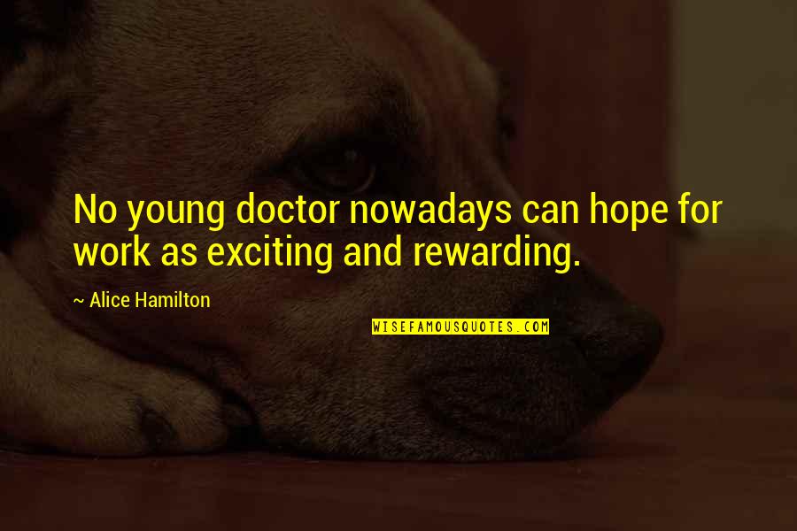 Hacoupian Clothing Quotes By Alice Hamilton: No young doctor nowadays can hope for work