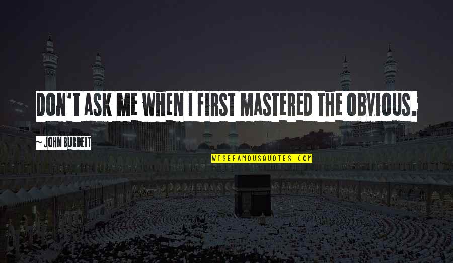 Hacsak Nem Quotes By John Burdett: Don't ask me when I first mastered the Hacsak Nem Quotes By John Burdett: Don't ask me when I first mastered the