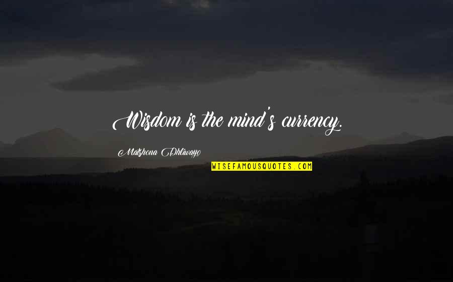 Hacsak Nem Quotes By Matshona Dhliwayo: Wisdom is the mind's currency. Hacsak Nem Quotes By Matshona Dhliwayo: Wisdom is the mind's currency.