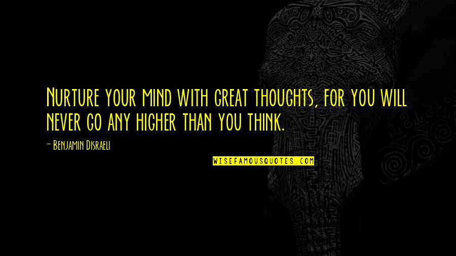 Hactar Quotes By Benjamin Disraeli: Nurture your mind with great thoughts, for you