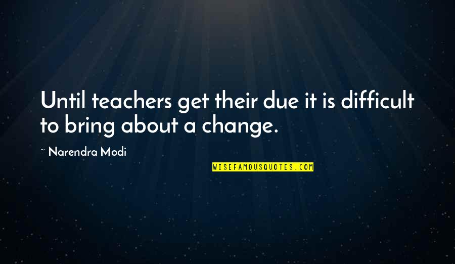 Hactar Quotes By Narendra Modi: Until teachers get their due it is difficult