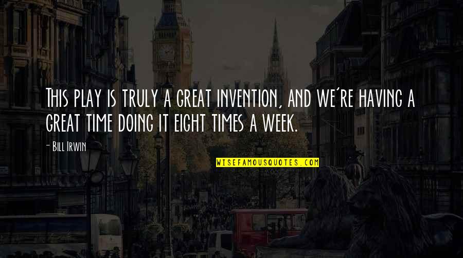 Hactare Quotes By Bill Irwin: This play is truly a great invention, and
